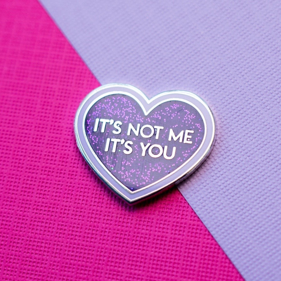 It's Not Me, It's You Pin